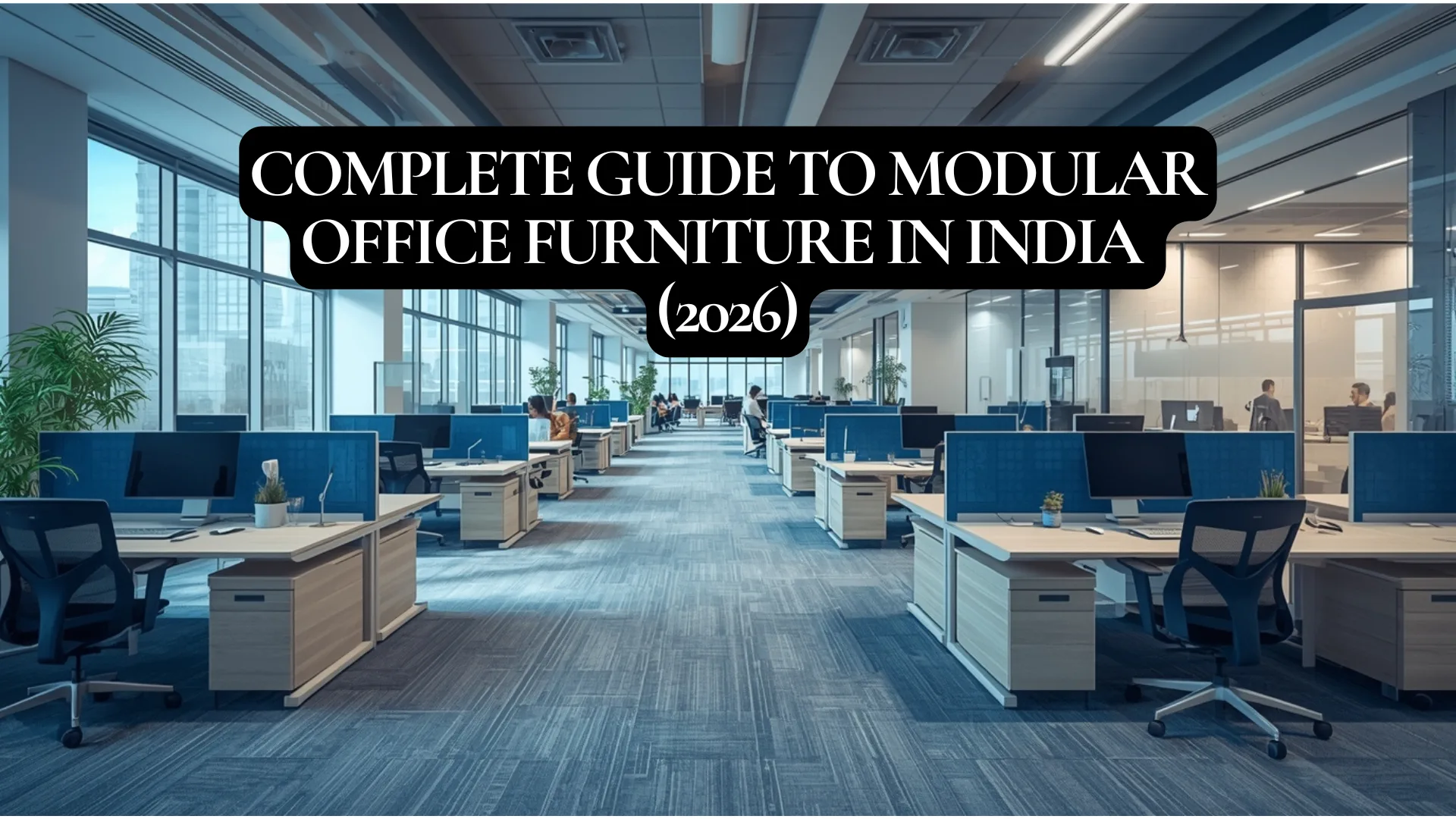 Complete Guide to Modular Office Furniture in India (2026)