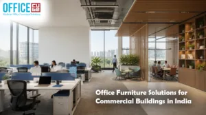 Office Furniture Solutions for Commercial Buildings in India